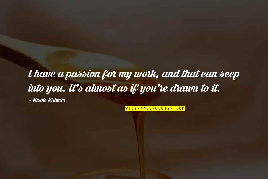 Passion And Work Quotes By Nicole Kidman: I have a passion for my work, and