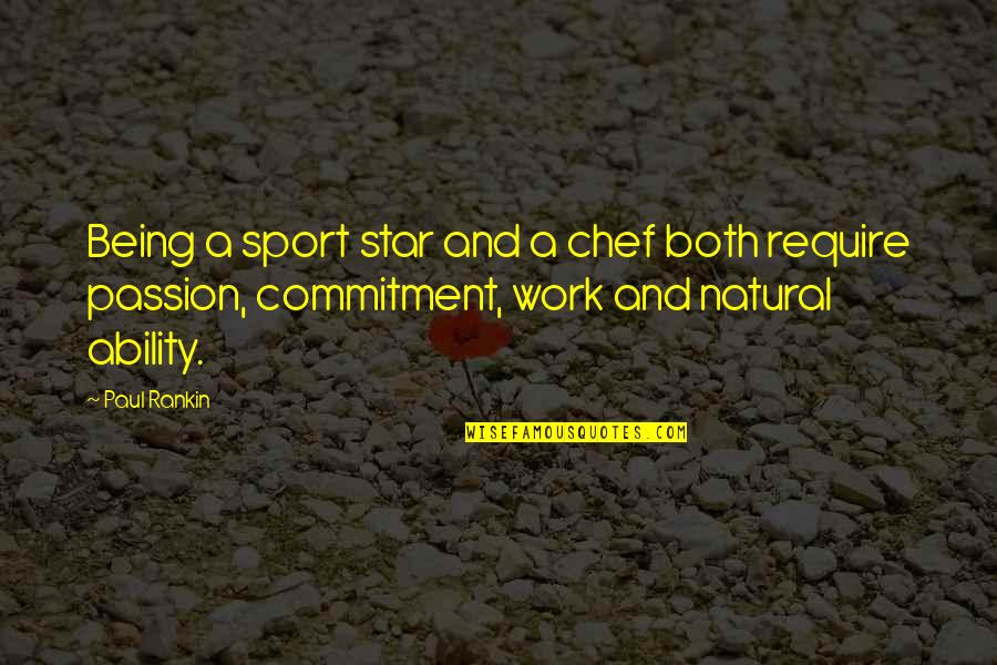 Passion And Work Quotes By Paul Rankin: Being a sport star and a chef both