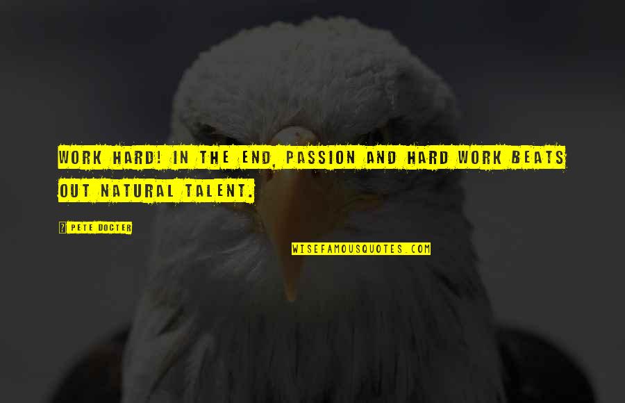 Passion And Work Quotes By Pete Docter: Work hard! In the end, passion and hard