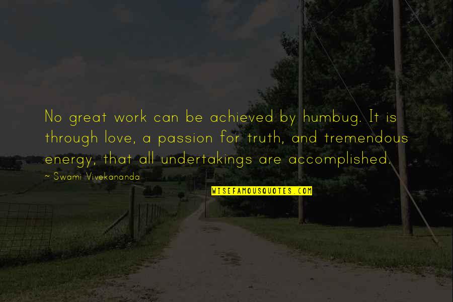Passion And Work Quotes By Swami Vivekananda: No great work can be achieved by humbug.