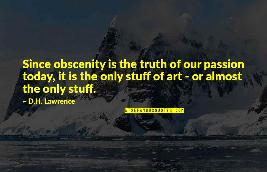 Passion Art Quotes By D.H. Lawrence: Since obscenity is the truth of our passion