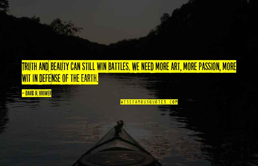 Passion Art Quotes By David R. Brower: Truth and beauty can still win battles. We