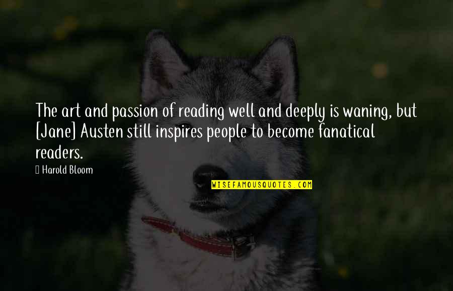 Passion Art Quotes By Harold Bloom: The art and passion of reading well and
