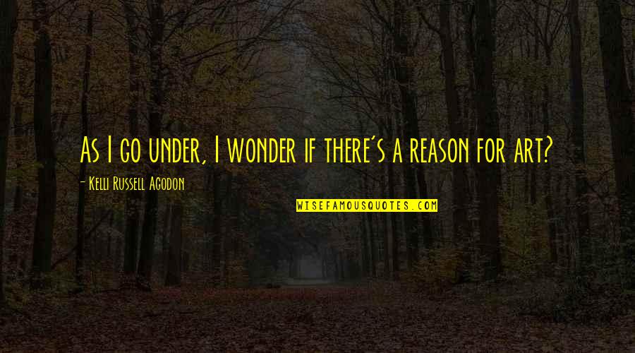 Passion Art Quotes By Kelli Russell Agodon: As I go under, I wonder if there's