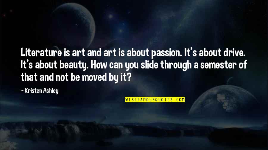 Passion Art Quotes By Kristen Ashley: Literature is art and art is about passion.