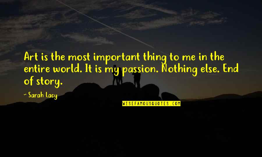 Passion Art Quotes By Sarah Lacy: Art is the most important thing to me