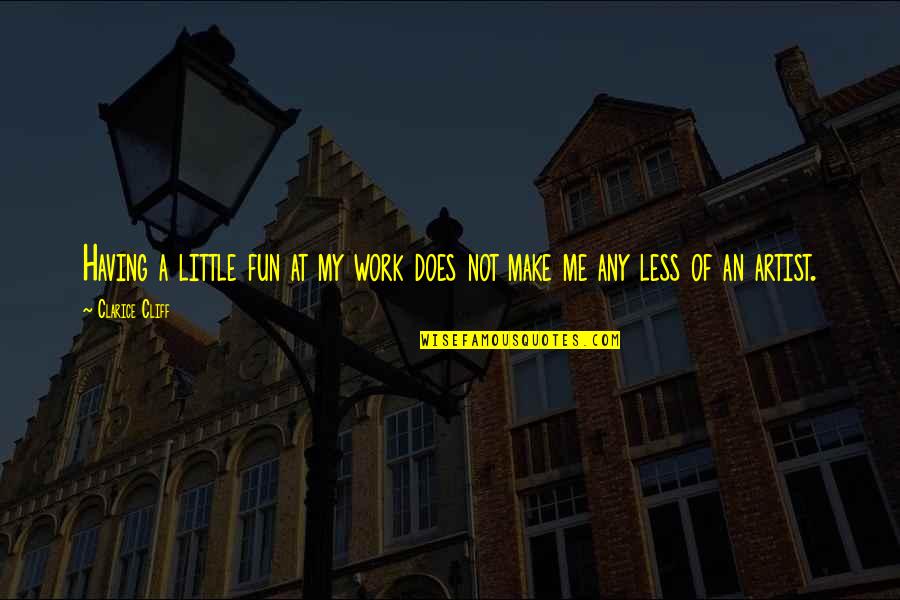 Passion At Work Quotes By Clarice Cliff: Having a little fun at my work does