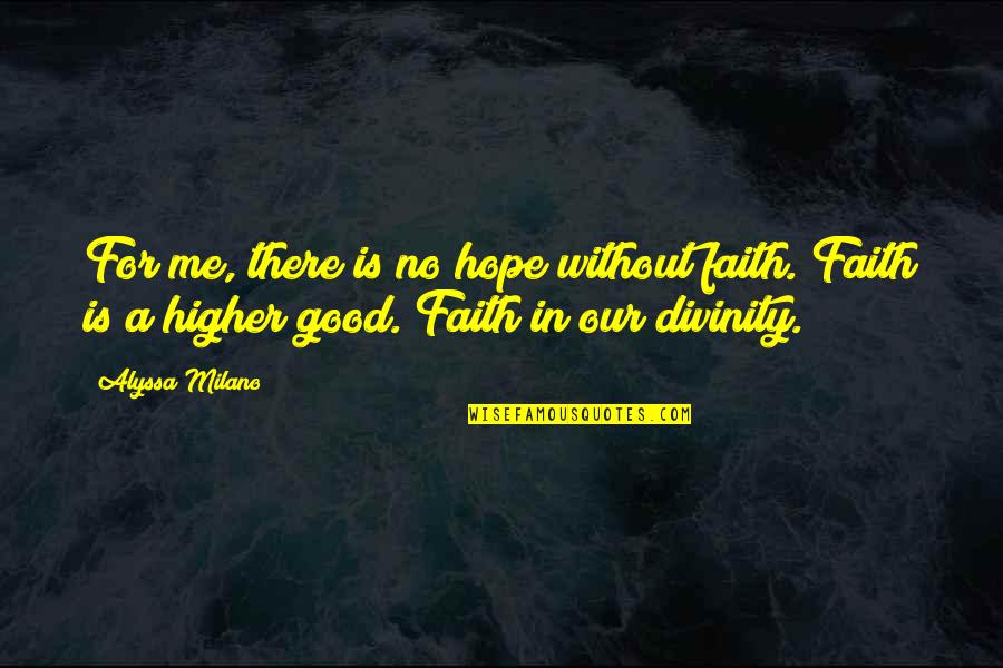 Passion Brings Success Quotes By Alyssa Milano: For me, there is no hope without faith.