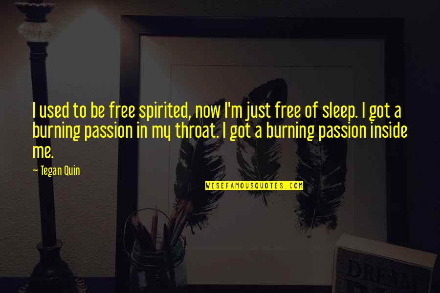 Passion Burning Quotes By Tegan Quin: I used to be free spirited, now I'm