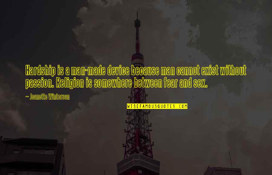 Passion By Jeanette Winterson Quotes By Jeanette Winterson: Hardship is a man-made device because man cannot Passion By Jeanette Winterson Quotes By Jeanette Winterson: Hardship is a man-made device because man cannot