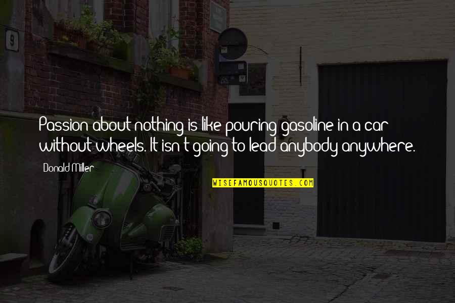Passion Car Quotes By Donald Miller: Passion about nothing is like pouring gasoline in