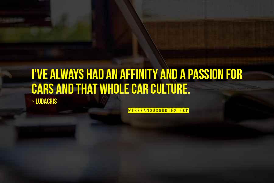 Passion Car Quotes By Ludacris: I've always had an affinity and a passion