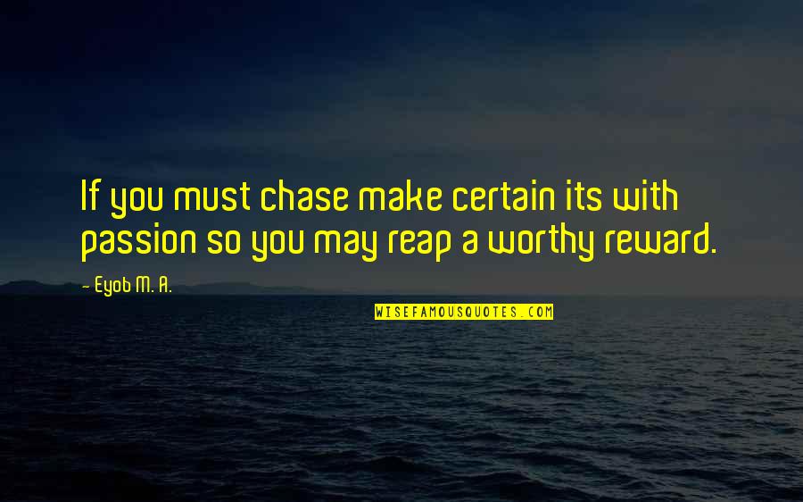 Passion Desire Life Quotes By Eyob M. A.: If you must chase make certain its with
