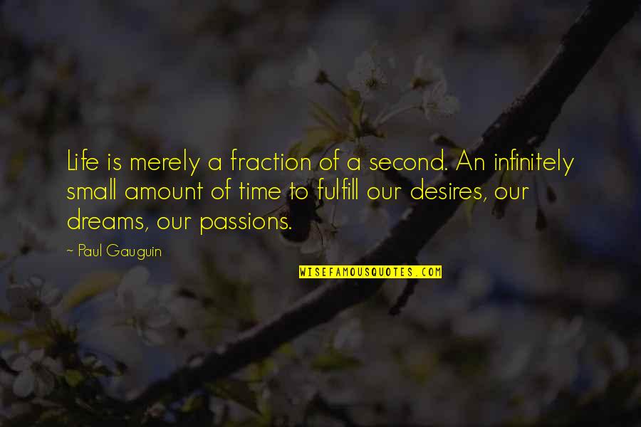 Passion Desire Life Quotes By Paul Gauguin: Life is merely a fraction of a second.