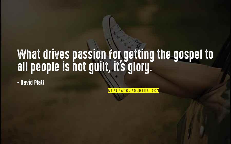 Passion Drives Quotes By David Platt: What drives passion for getting the gospel to