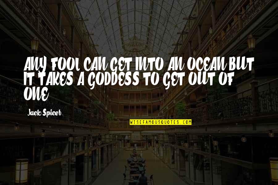 Passion Drives Quotes By Jack Spicer: ANY FOOL CAN GET INTO AN OCEAN BUT