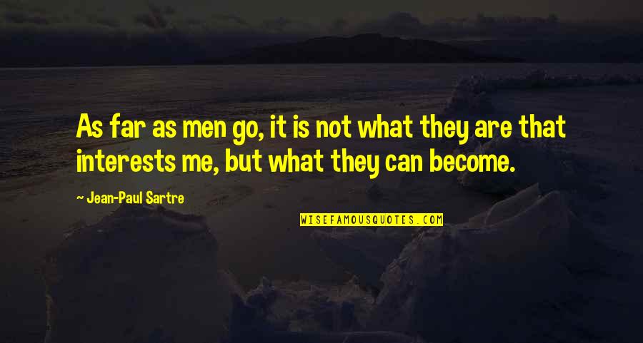 Passion Drives Quotes By Jean-Paul Sartre: As far as men go, it is not