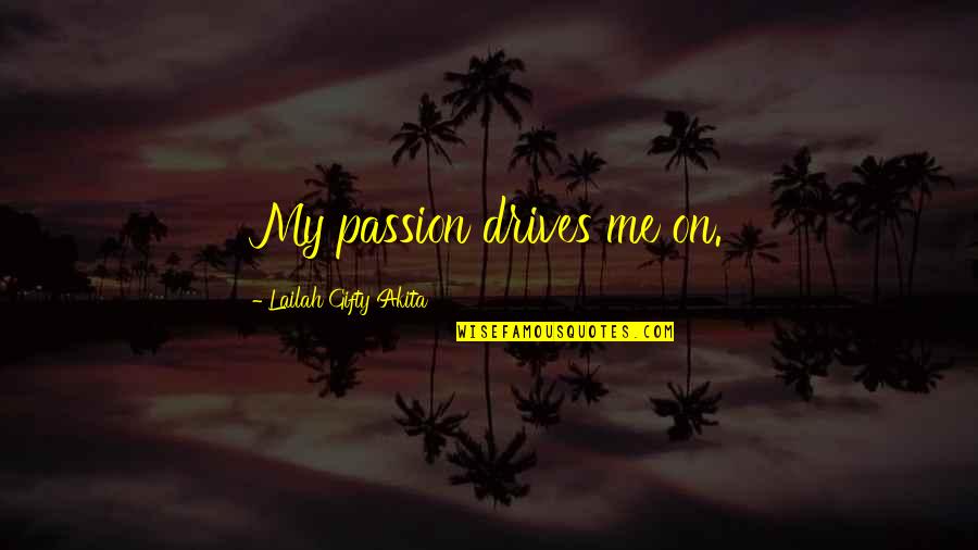 Passion Drives Quotes By Lailah Gifty Akita: My passion drives me on.