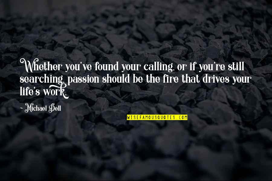 Passion Drives Quotes By Michael Dell: Whether you've found your calling, or if you're