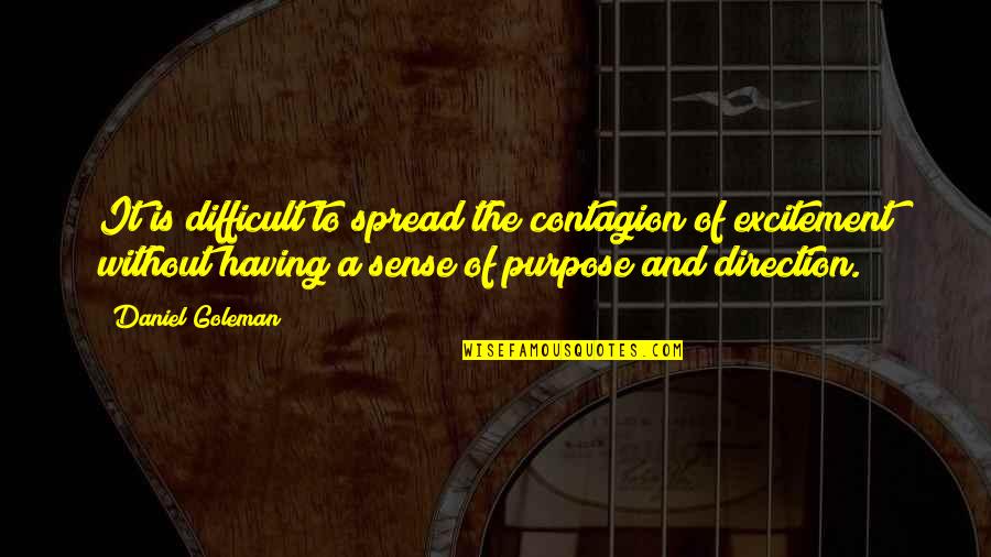 Passion Excitement Quotes By Daniel Goleman: It is difficult to spread the contagion of Passion Excitement Quotes By Daniel Goleman: It is difficult to spread the contagion of