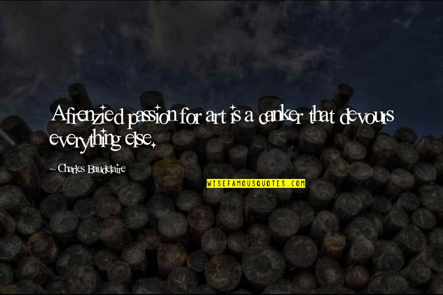 Passion For Art Quotes By Charles Baudelaire: A frenzied passion for art is a canker