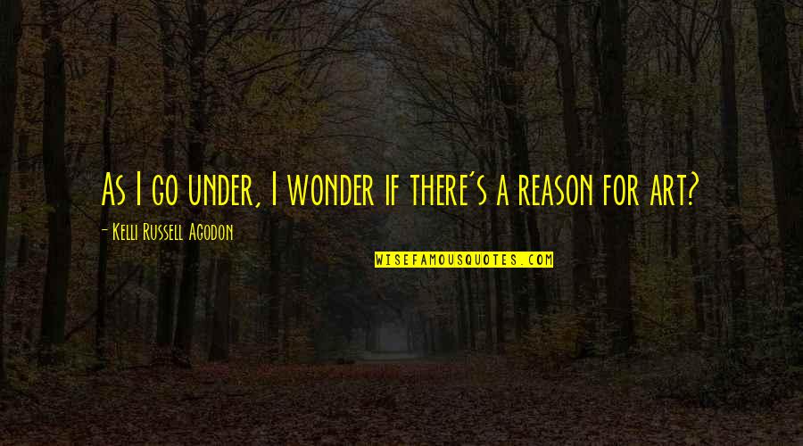 Passion For Art Quotes By Kelli Russell Agodon: As I go under, I wonder if there's
