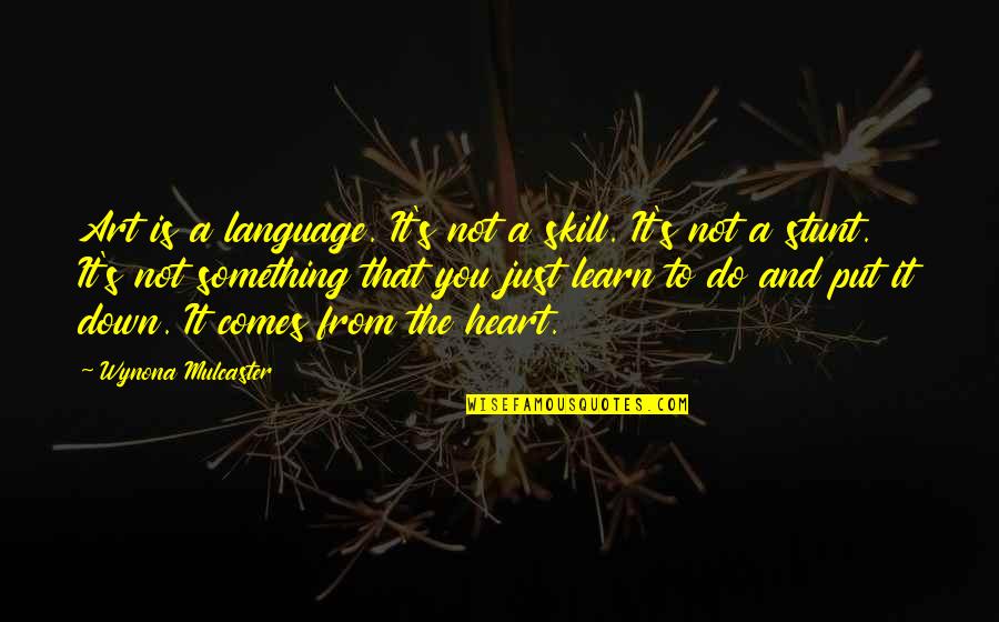 Passion For Art Quotes By Wynona Mulcaster: Art is a language. It's not a skill.
