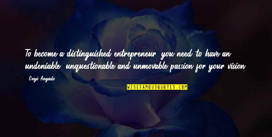Passion For Business Quotes By Onyi Anyado: To become a distinguished entrepreneur, you need to