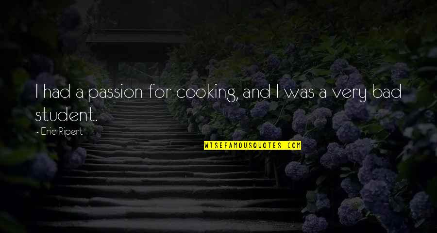 Passion For Cooking Quotes By Eric Ripert: I had a passion for cooking, and I