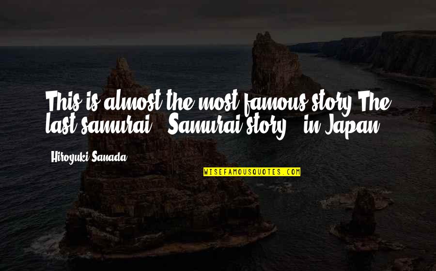 Passion For Flying Quotes By Hiroyuki Sanada: This is almost the most famous story The