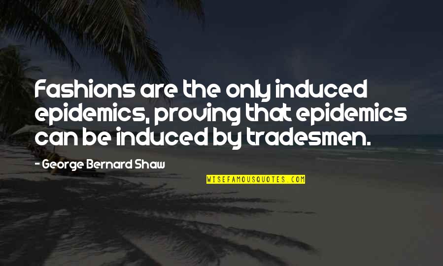 Passion For Hobby Quotes By George Bernard Shaw: Fashions are the only induced epidemics, proving that
