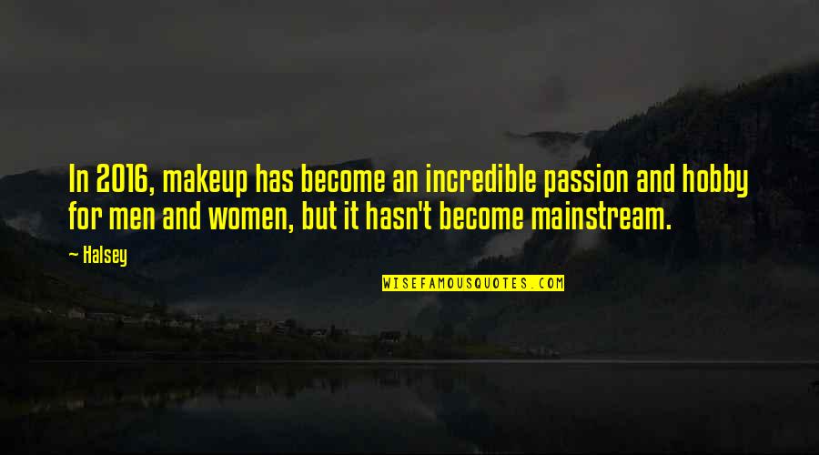 Passion For Hobby Quotes By Halsey: In 2016, makeup has become an incredible passion