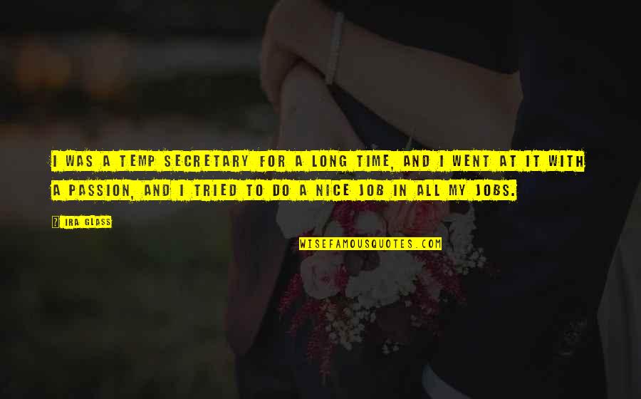 Passion For Job Quotes By Ira Glass: I was a temp secretary for a long Passion For Job Quotes By Ira Glass: I was a temp secretary for a long