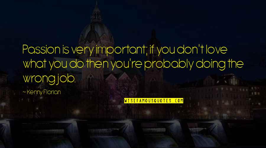 Passion For Job Quotes By Kenny Florian: Passion is very important; if you don't love Passion For Job Quotes By Kenny Florian: Passion is very important; if you don't love