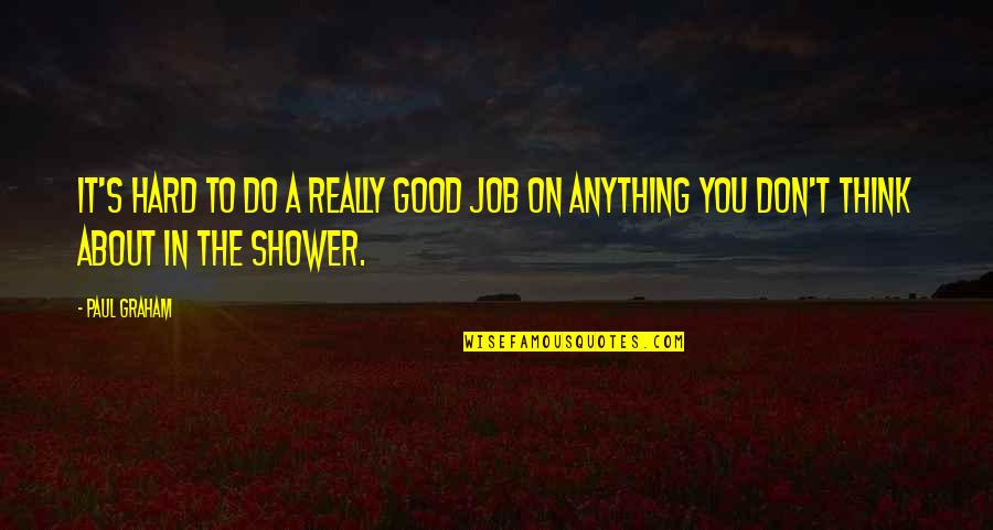 Passion For Job Quotes By Paul Graham: It's hard to do a really good job