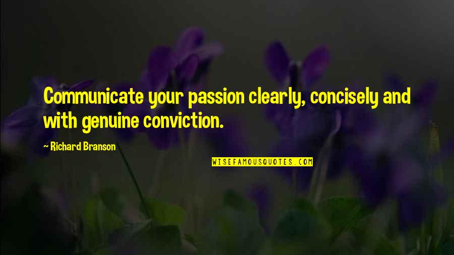 Passion For Leadership Quotes By Richard Branson: Communicate your passion clearly, concisely and with genuine
