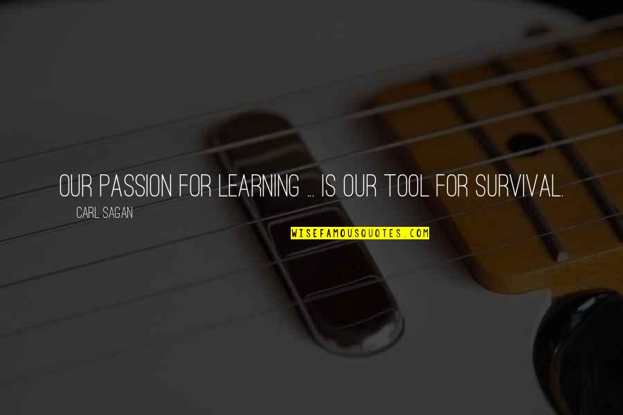 Passion For Learning Quotes By Carl Sagan: Our passion for learning ... is our tool
