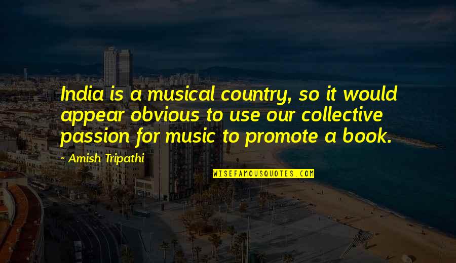 Passion For Music Quotes By Amish Tripathi: India is a musical country, so it would