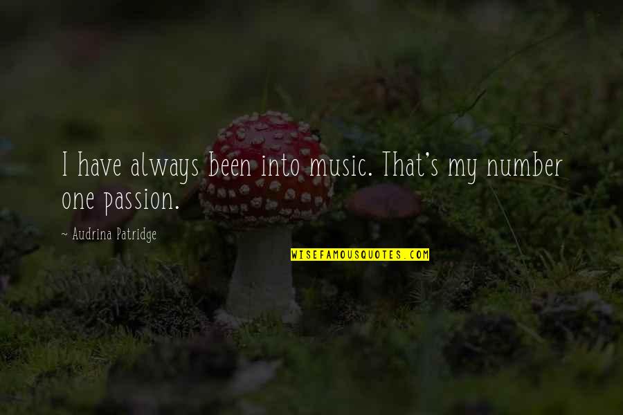 Passion For Music Quotes By Audrina Patridge: I have always been into music. That's my