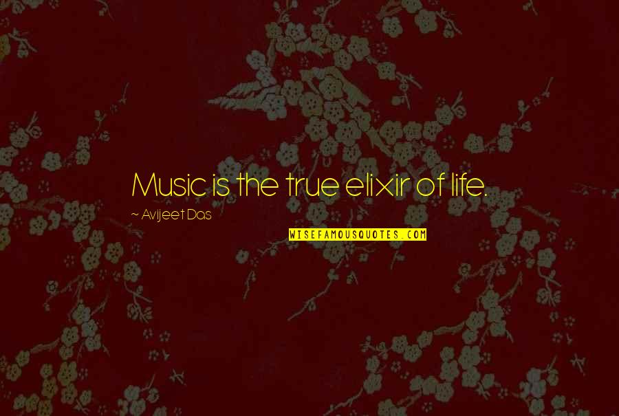 Passion For Music Quotes By Avijeet Das: Music is the true elixir of life.