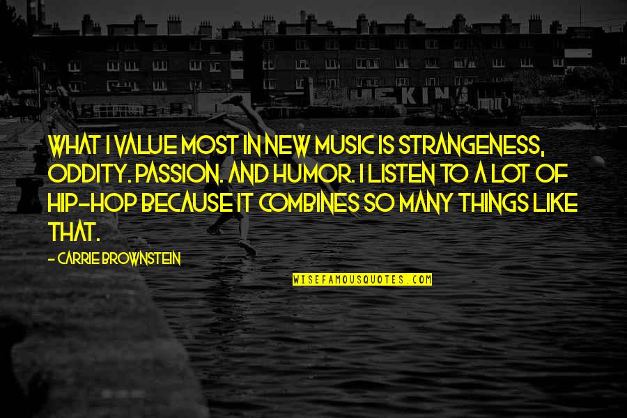 Passion For Music Quotes By Carrie Brownstein: What I value most in new music is