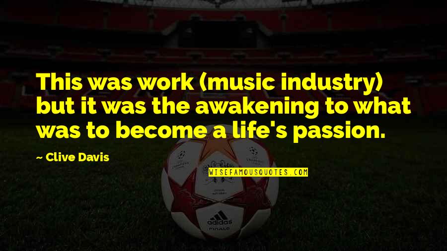 Passion For Music Quotes By Clive Davis: This was work (music industry) but it was