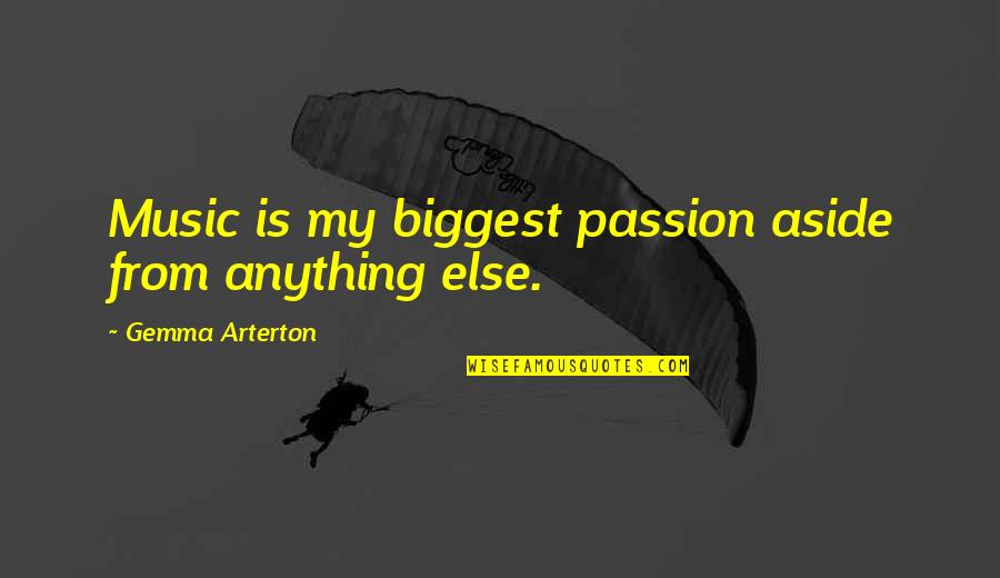 Passion For Music Quotes By Gemma Arterton: Music is my biggest passion aside from anything