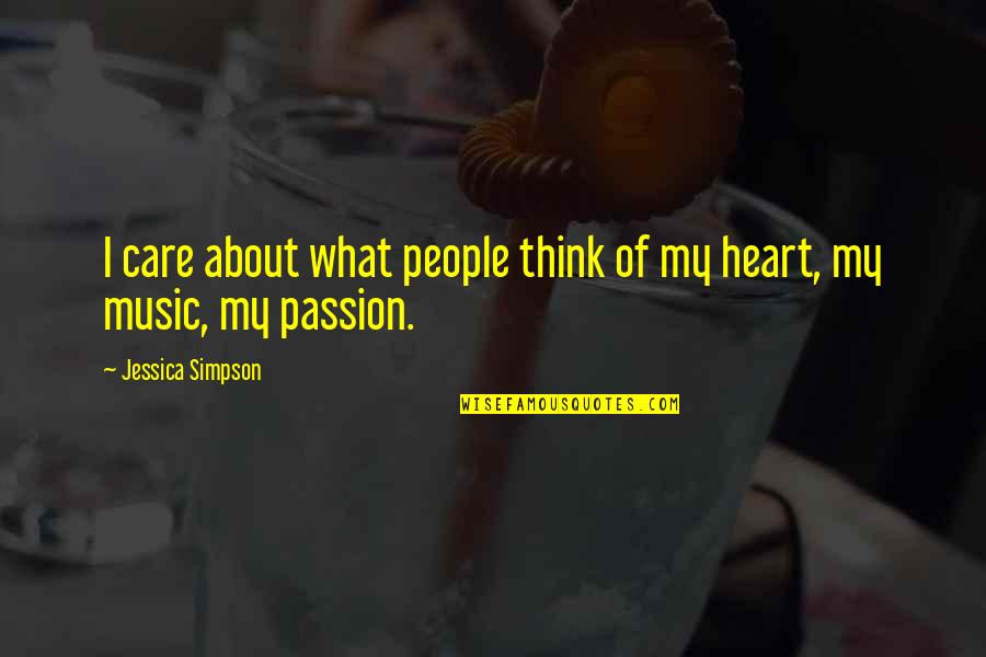 Passion For Music Quotes By Jessica Simpson: I care about what people think of my