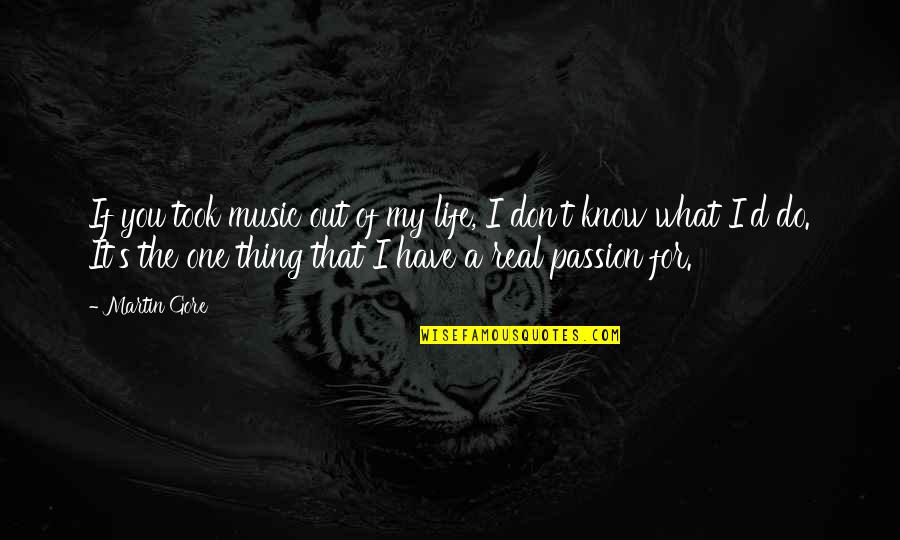 Passion For Music Quotes By Martin Gore: If you took music out of my life,