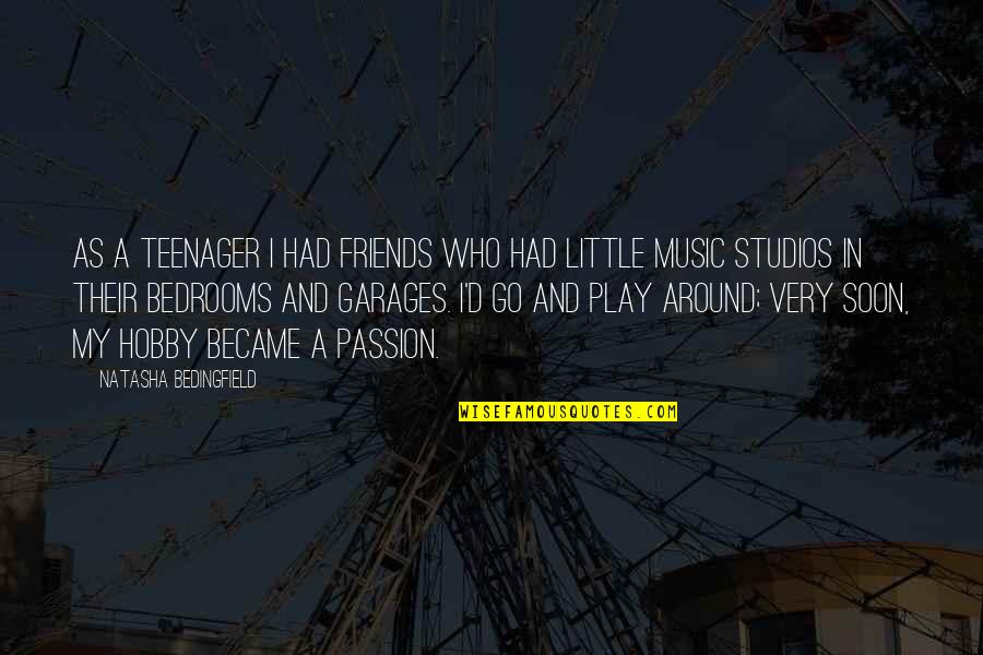 Passion For Music Quotes By Natasha Bedingfield: As a teenager I had friends who had