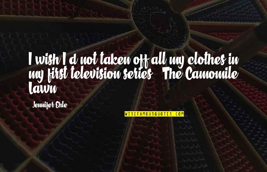 Passion For Performing Quotes By Jennifer Ehle: I wish I'd not taken off all my Passion For Performing Quotes By Jennifer Ehle: I wish I'd not taken off all my