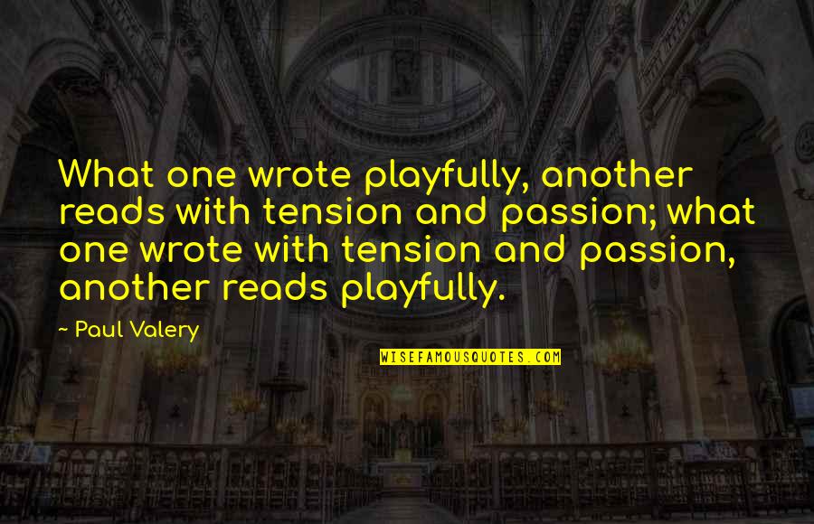 Passion For Reading Quotes By Paul Valery: What one wrote playfully, another reads with tension Passion For Reading Quotes By Paul Valery: What one wrote playfully, another reads with tension