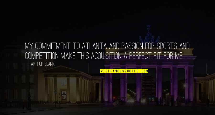 Passion For Sports Quotes By Arthur Blank: My commitment to Atlanta and passion for sports