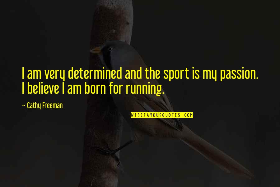 Passion For Sports Quotes By Cathy Freeman: I am very determined and the sport is